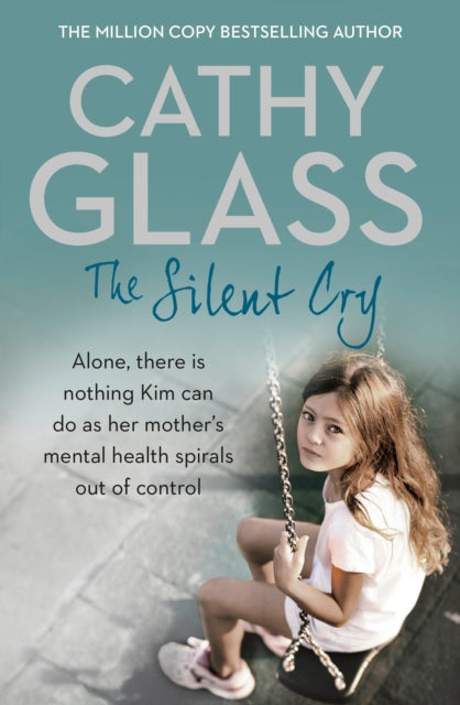 The Silent Cry : There is Little Kim Can Do as Her Mother's Mental Health Spirals out of Control - Cathy Glass