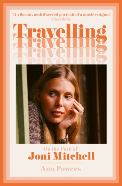 Travelling : On the Path of Joni Mitchell - Ann Powers