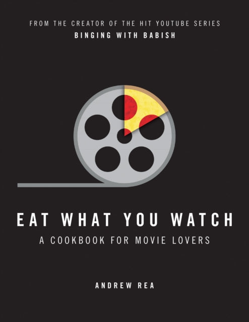 Eat What You Watch : A Cookbook for Movie Lovers - Andrew Rea