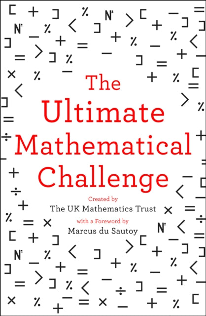 The Ultimate Mathematical Challenge : Over 365 Puzzles to Test Your Wits and Excite Your Mind - The UK Mathematics Trust