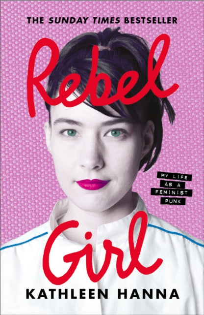 Rebel Girl : My Life as a Feminist Punk - Kathleen Hanna