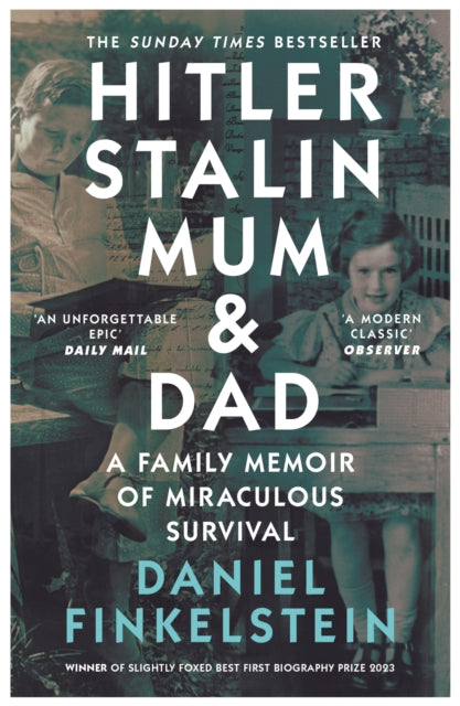 Hitler, Stalin, Mum and Dad : A Family Memoir of Miraculous Survival - Daniel Finkelstein