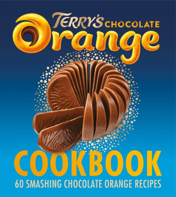 The Terry's Chocolate Orange Cookbook : 60 Smashing Chocolate Orange Recipes - Terry's