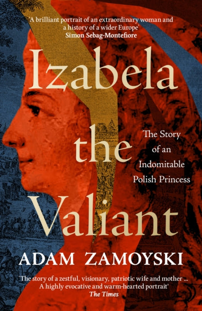 Izabela the Valiant : The Story of an Indomitable Polish Princess