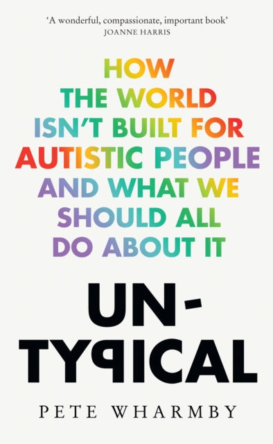 Untypical : How the World Isn't Built for Autistic People and What We Should All Do About it - Pete Wharmby
