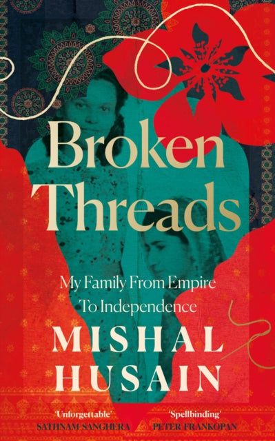 Broken Threads : My Family from Empire to Independence - Mishal Husain