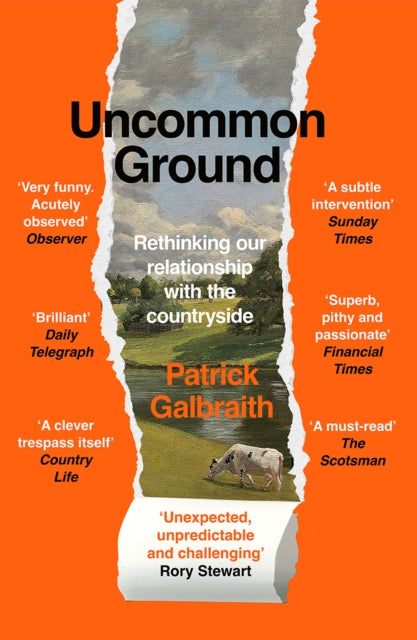 Uncommon Ground : Rethinking Our Relationship with the Countryside - Patrick Galbraith