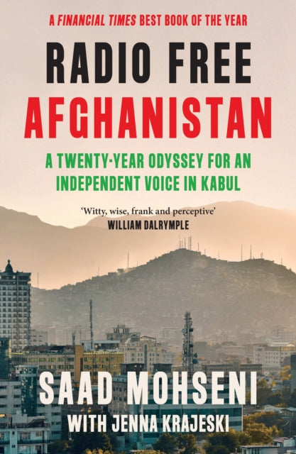 Radio Free Afghanistan : A Twenty-Year Odyssey for an Independent Voice in Kabul - Jenna Krajeski