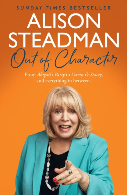 Out of Character : From Abigail's Party to Gavin and Stacey, and Everything in Between - Alison Steadman