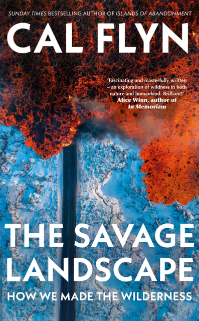 The Savage Landscape : How We Made the Wilderness - Cal Flyn