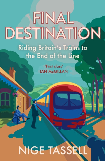 Final Destination : Riding Britain's Trains to the End of the Line - Nige Tassell