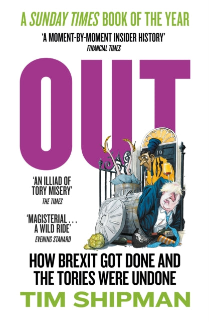 Out : How Brexit Got Done and the Tories Were Undone - Tim Shipman