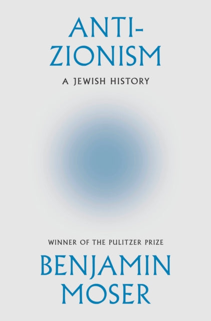 Anti-Zionism : A Jewish History - Benjamin Moser