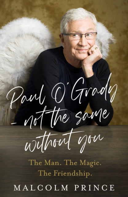 Paul O'Grady - Not The Same Without You : The Man. the Magic. the Friendship. - Malcolm Prince