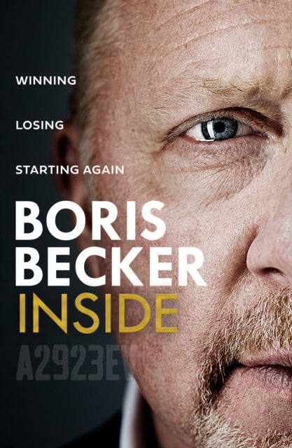 Inside : Winning. Losing. Starting Again. - Boris Becker