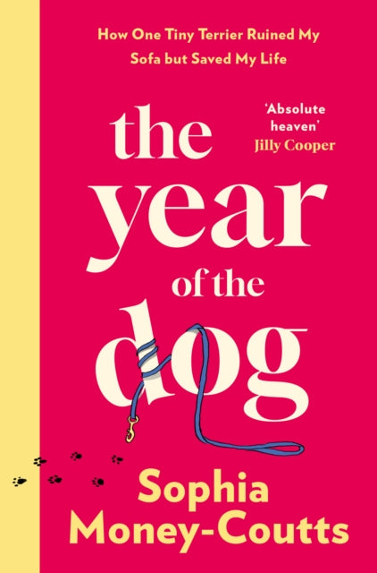 The Year of the Dog : How One Tiny Terrier Ruined My Sofa but Saved My Life - Sophia Money-Coutts