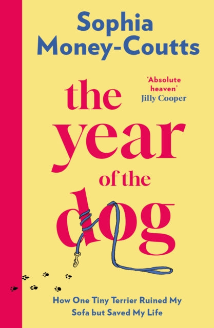 The Year of the Dog : How One Tiny Terrier Ruined My Sofa but Saved My Life - Sophia Money-Coutts