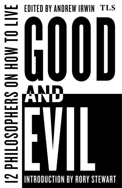 Good and Evil : 12 Philosophers on How to Live - Rory Stewart