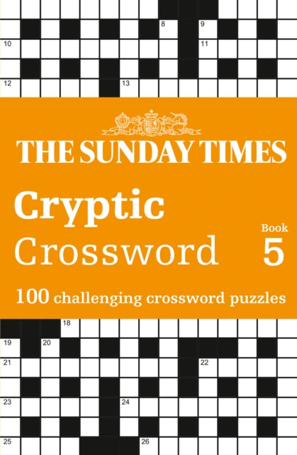 The Sunday Times Cryptic Crossword Book 5 : 100 Challenging Crossword Puzzles - Peter Biddlecombe