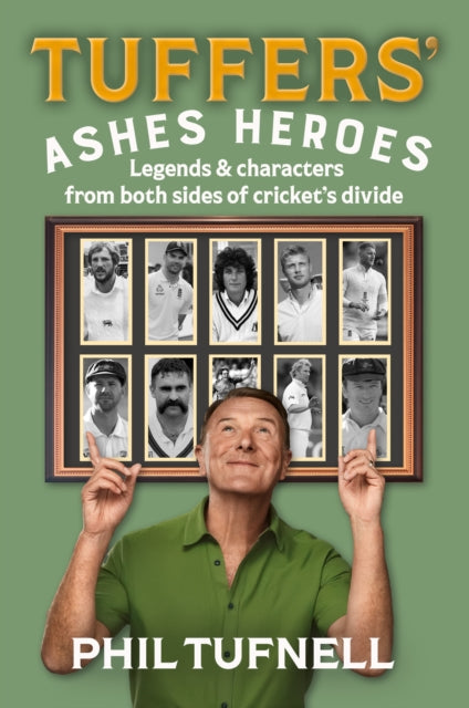 Tuffers' Ashes Heroes : Legends and Characters from Both Sides of Cricket's Divide - Phil Tufnell
