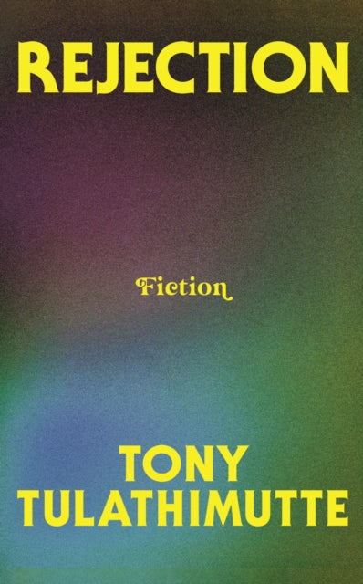 Front cover of Rejection by Tony Tulathimutte, hardback