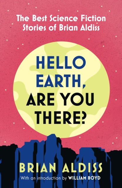 Hello Earth, Are You There? : The Best Science Fiction Stories of Brian Aldiss - Brian Aldiss