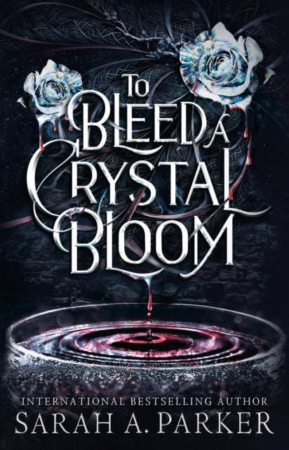 Front cover of To Bleed a Crystal Bloom by Sarah A. Parker, hardback