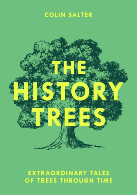 The History Trees : Extraordinary Tales of Trees Through Time - Colin Salter