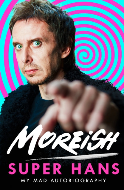Moreish : My Mad Autobiography - Super Hans