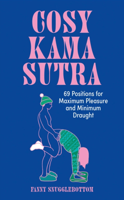 Cosy Kama Sutra : 69 Positions for Maximum Pleasure and Minimum Draught - Fanny Snugglebottom