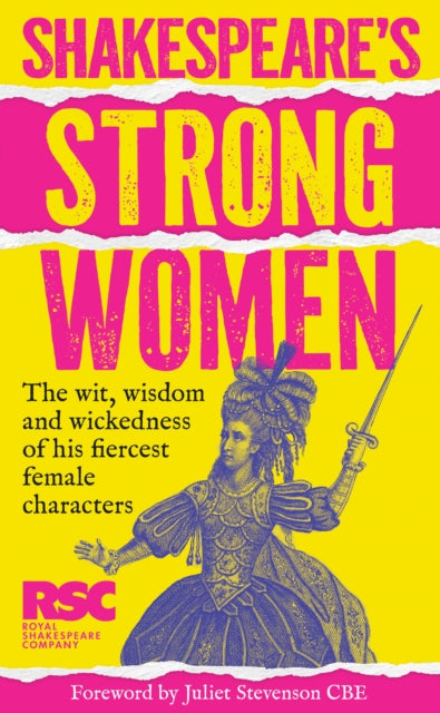 Shakespeare's Strong Women : The Wit, Wisdom and Wickedness of His Fiercest Female Characters - Royal Shakespeare Company