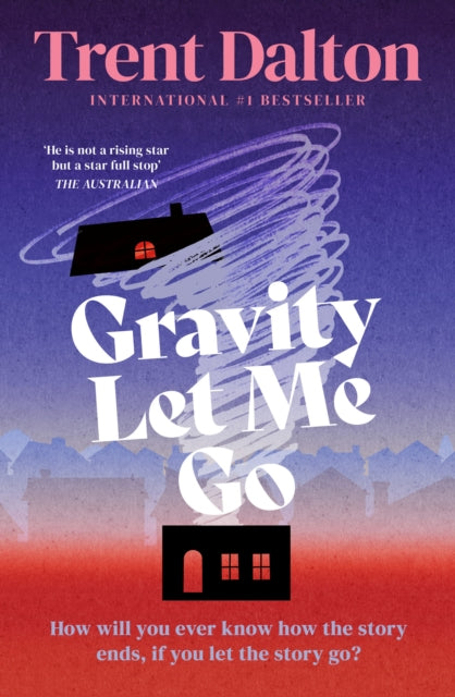 Gravity Let Me Go - Trent Dalton