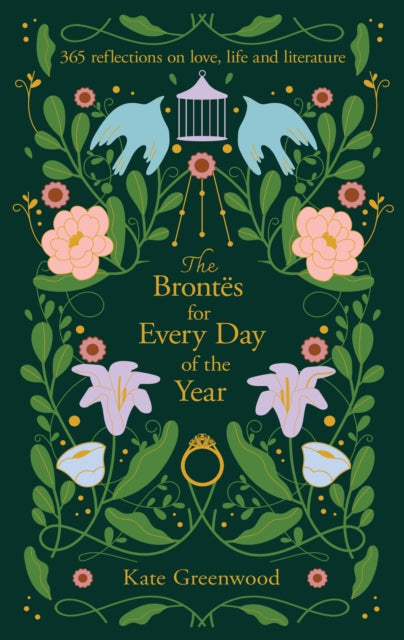 The Brontes for Every Day of the Year : 365 Reflections on Love, Life and Literature - Kate Greenwood