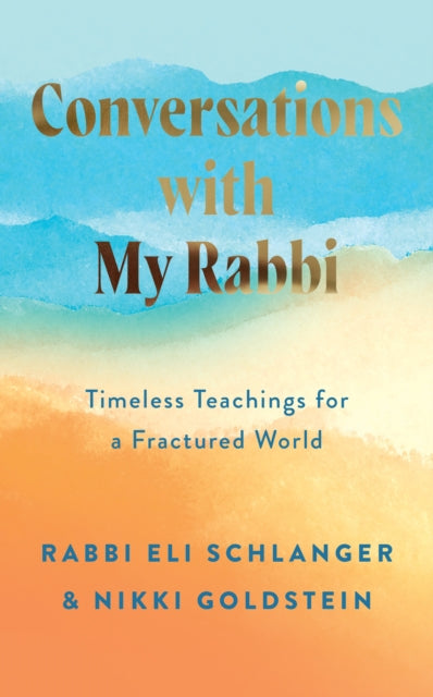 Conversations with My Rabbi : Timeless Teachings for a Fractured World - Rabbi Eli Schlanger