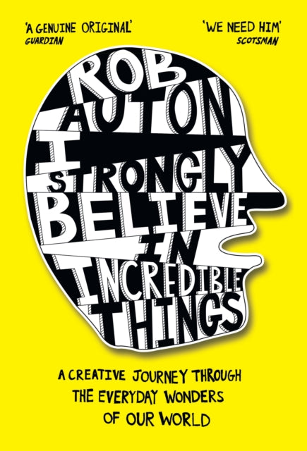 I Strongly Believe in Incredible Things : A Creative Journey Through the Everyday Wonders of Our World - Rob Auton