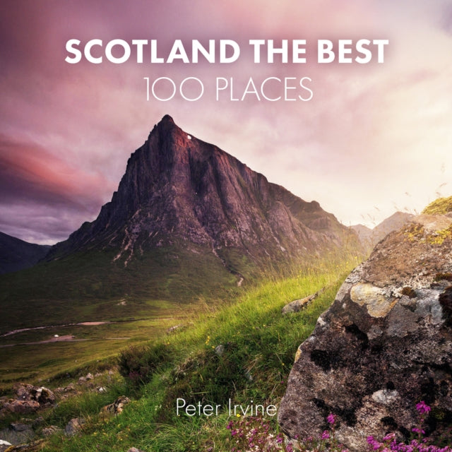 Scotland The Best 100 Places - Peter Irvine