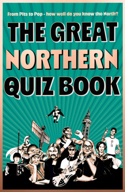 The Great Northern Quiz Book : From Politics to Pop - How Well Do You Know the North? - Joe Varley
