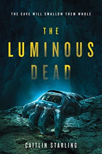 The Luminous Dead : A Novel - Caitlin Starling