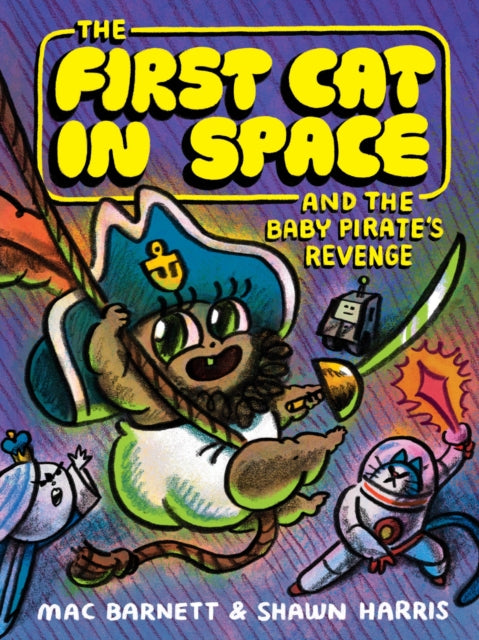 The First Cat in Space and the Baby Pirate's Revenge : A Graphic Novel - Mac Barnett