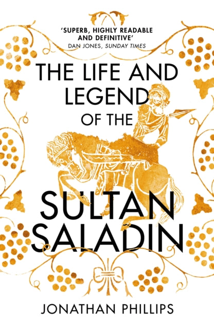 The Life and Legend of the Sultan Saladin - Jonathan Phillips