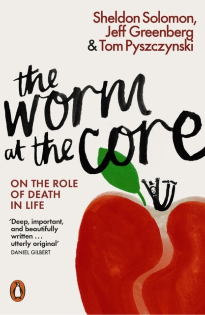 The Worm at the Core : On the Role of Death in Life - Jeff Greenberg