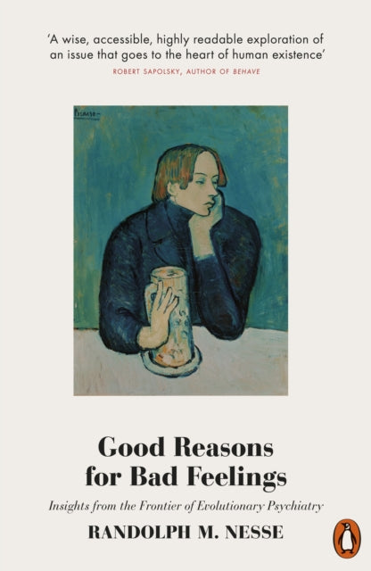 Good Reasons for Bad Feelings : Insights from the Frontier of Evolutionary Psychiatry - Randolph M. Nesse