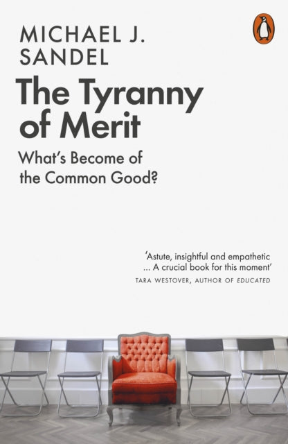 The Tyranny of Merit : What's Become of the Common Good? - Michael J. Sandel