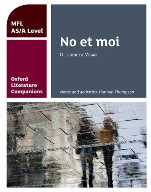 Oxford Literature Companions: No et moi: study guide for AS/A Level French set text - Hannah Thompson
