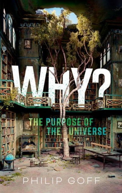 Front cover of Why? The Purpose of the Universe by Philip Goff, hardback