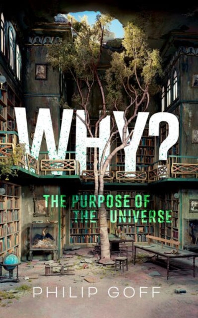 Why? The Purpose of the Universe - Philip Goff