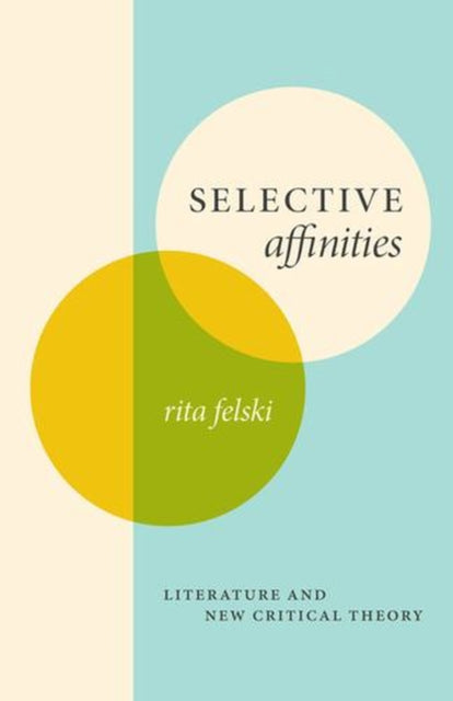 Selective Affinities : Literature and New Critical Theory - Rita Felski