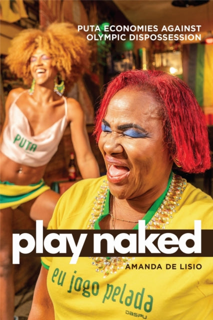 Play Naked : Puta Economies Against Olympic Dispossession - Amanda De Lisio