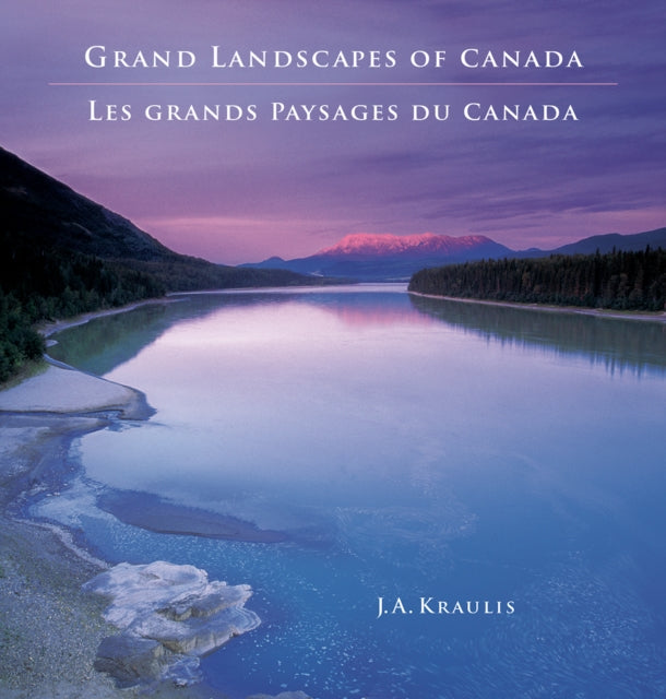 Grand Landscapes of Canada -- Les Grands Paysages - J.A. Kraulis