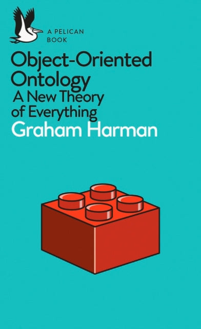Object-Oriented Ontology : A New Theory of Everything - GRAHAM HARMAN